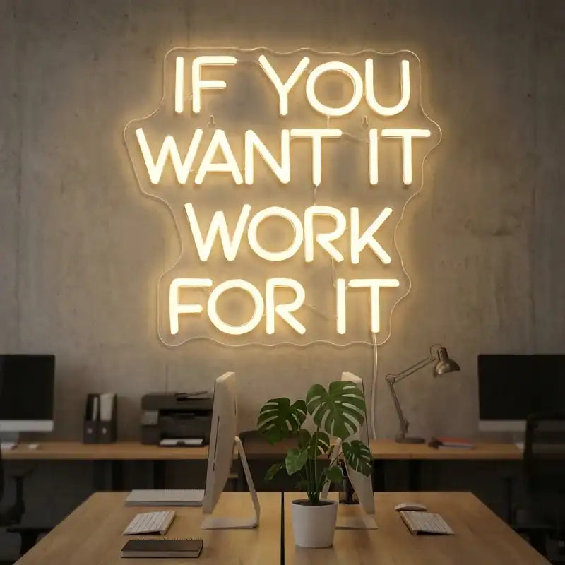 Custom If You Want It Work For It LED Neon Sign with Clear Acrylic Backing for Offices, Gyms, Studios and Motivational Wall Decor